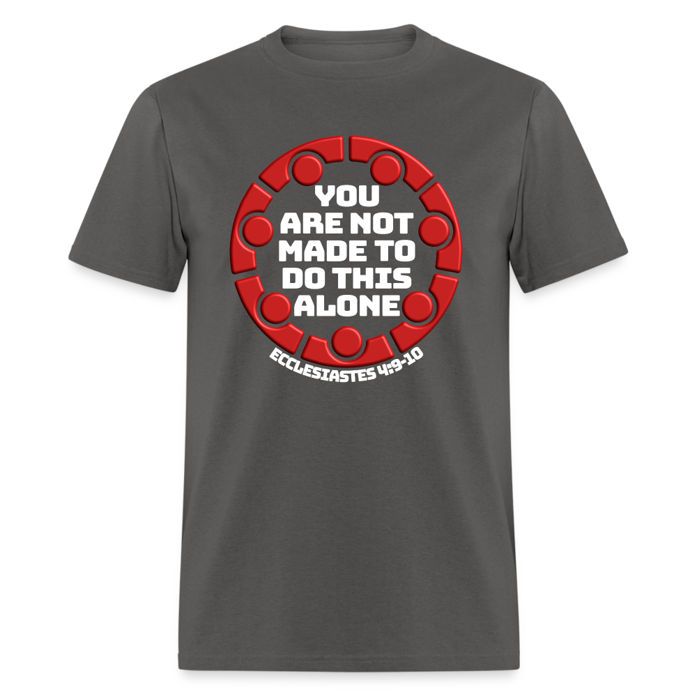 You Are Not Made To Do This Alone - charcoal