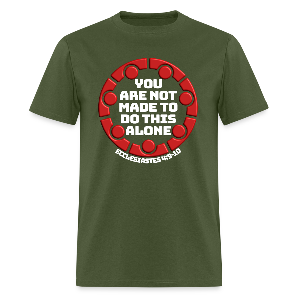 You Are Not Made To Do This Alone - military green