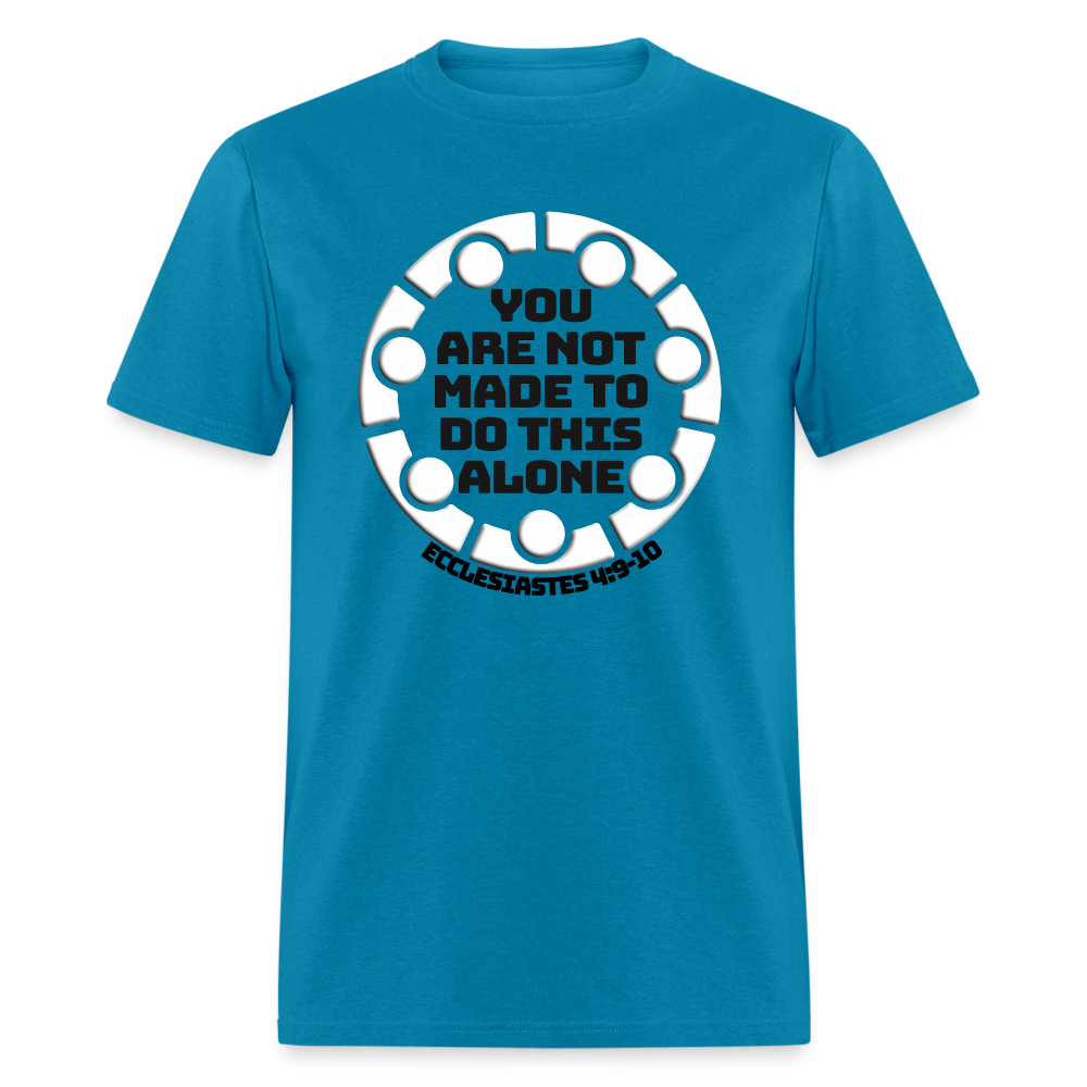 You Are Not Made To Do This Alone - turquoise