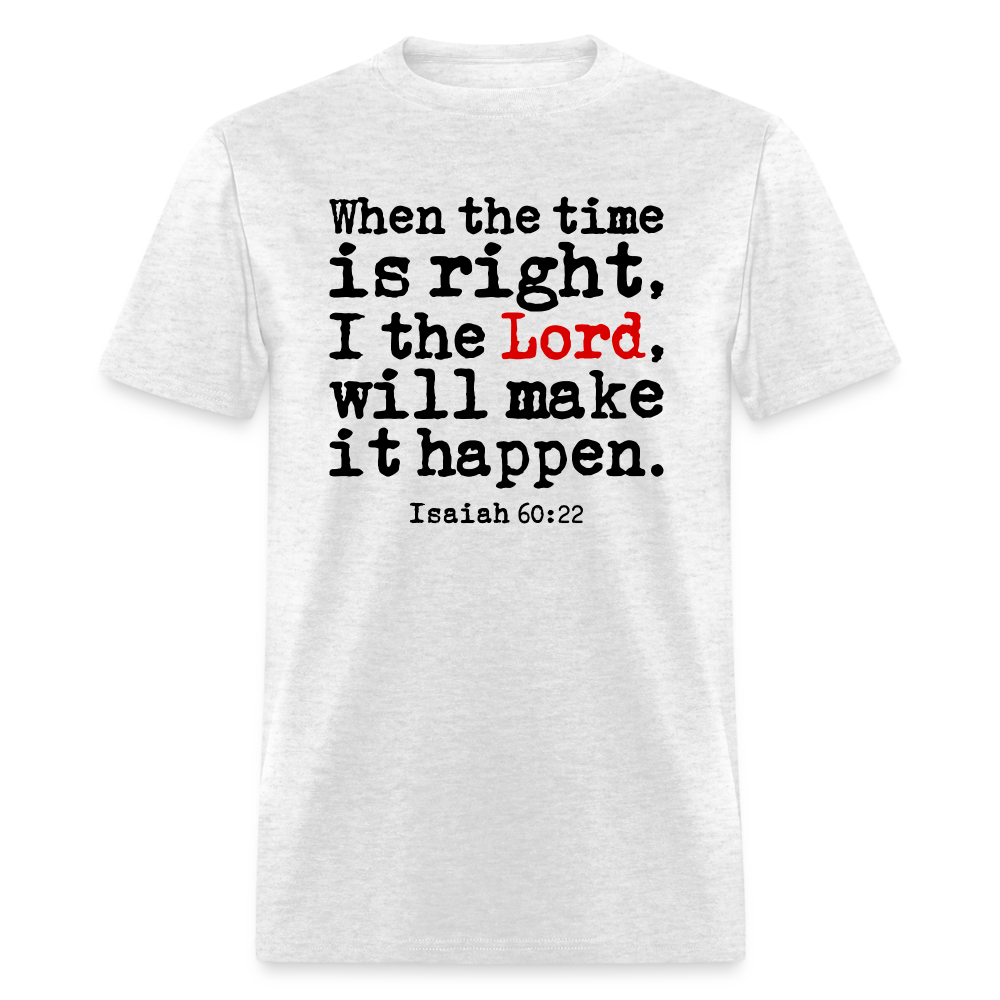 When the Time is Right he Lord Will Make It Happen - light heather gray