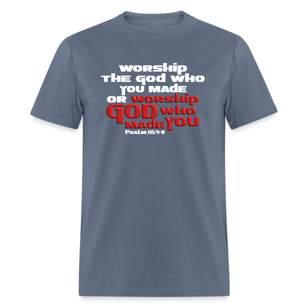 Worship GOD Who Made You - denim