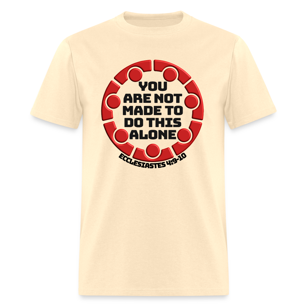 You Are Not Made To Do This Alone - natural