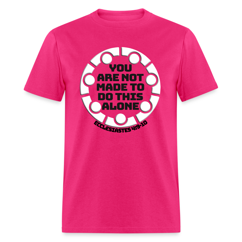 You Are Not Made To Do This Alone - fuchsia