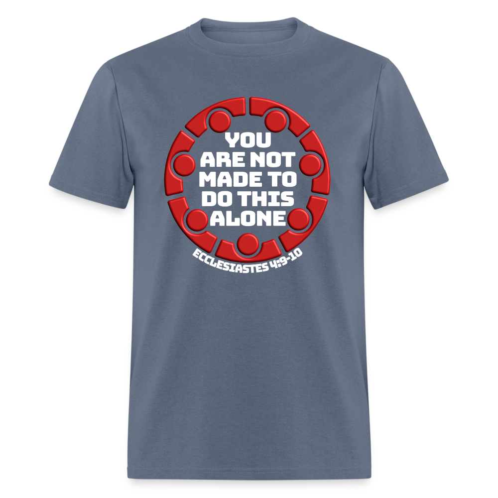 You Are Not Made To Do This Alone - denim