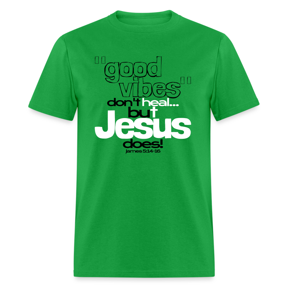 Good Vibes Don't Heal, But Jesus Does! - bright green