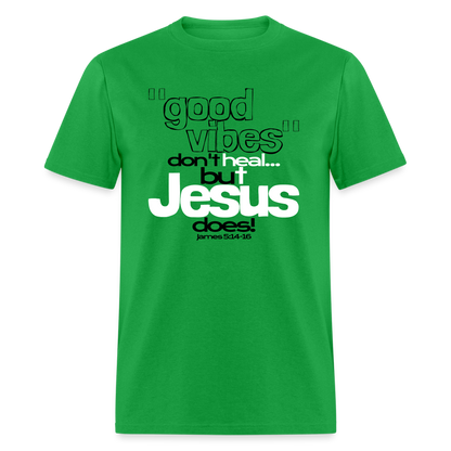 Good Vibes Don't Heal, But Jesus Does! - bright green