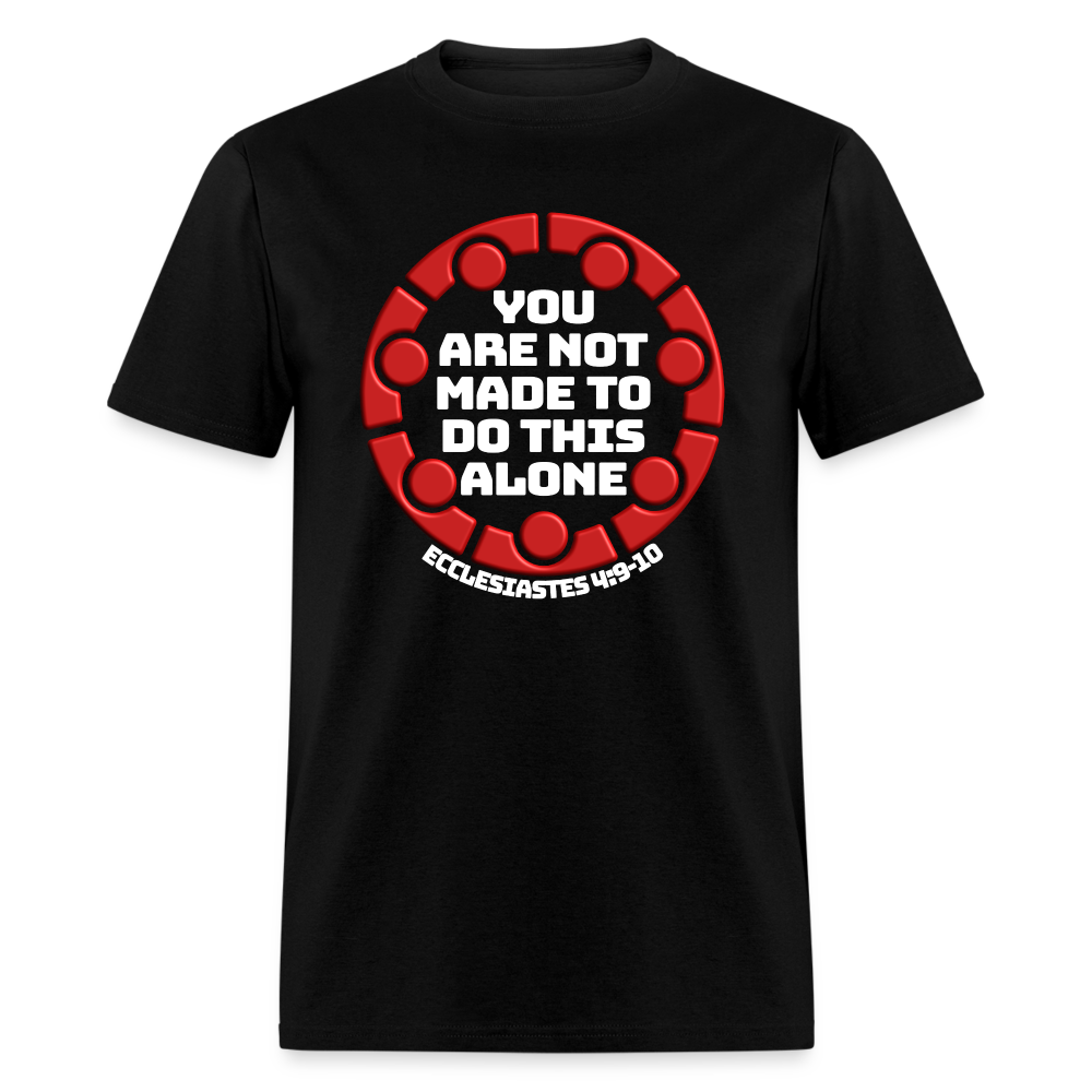 You Are Not Made To Do This Alone - black