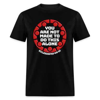 You Are Not Made To Do This Alone - black