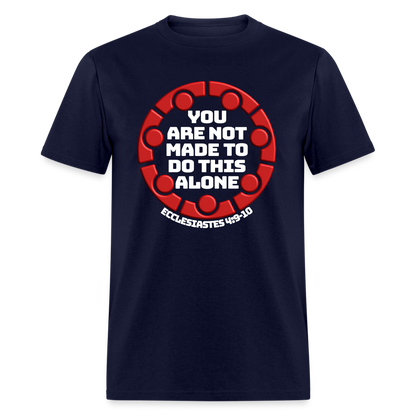 You Are Not Made To Do This Alone - navy