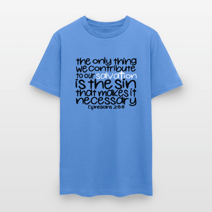 Only Thing We Contribute To Our Salvation - carolina blue