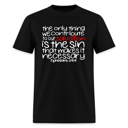 Only Thing We Contribute To Our Salvation - black