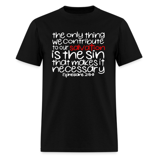 Only Thing We Contribute To Our Salvation - black
