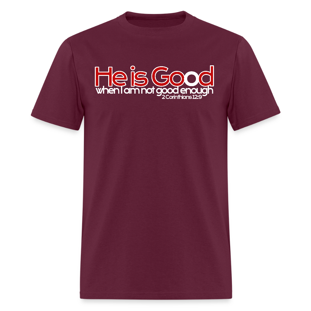 He Is Good When I Am Not - burgundy