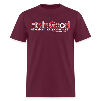 He Is Good When I Am Not - burgundy