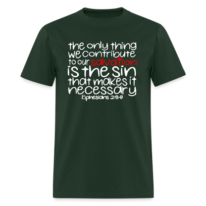Only Thing We Contribute To Our Salvation - forest green