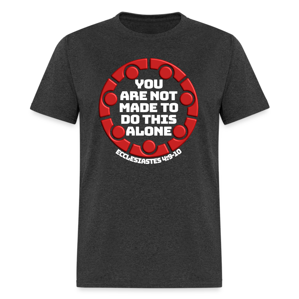 You Are Not Made To Do This Alone - heather black