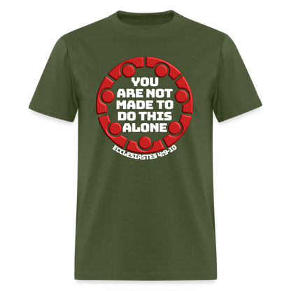 You Are Not Made To Do This Alone - military green