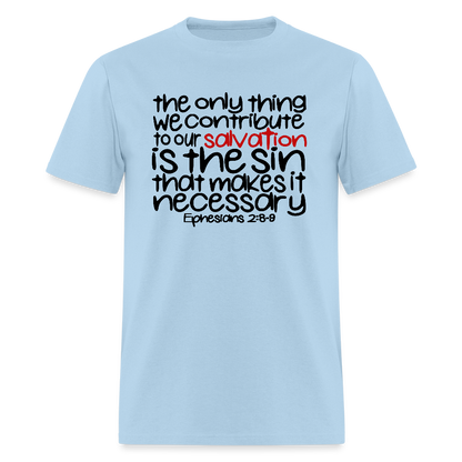 Only Thing We Contribute To Our Salvation - powder blue
