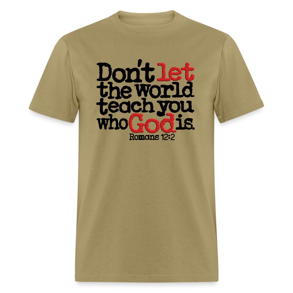 Don't Let the World Teach You Who God Is - khaki