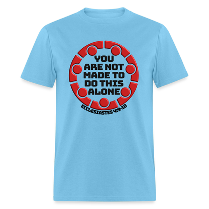 You Are Not Made To Do This Alone - aquatic blue