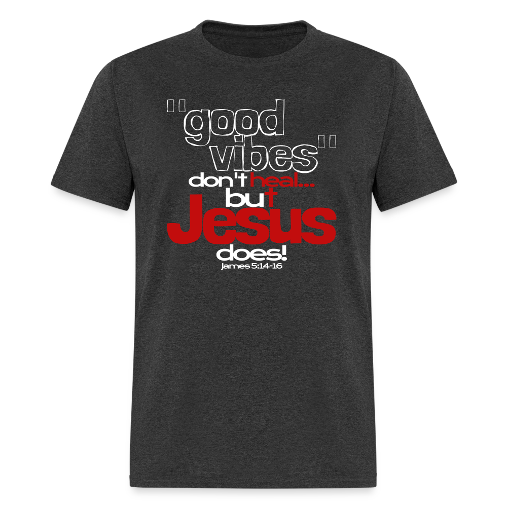 Good Vibes Don't Heal, But Jesus Does! - heather black