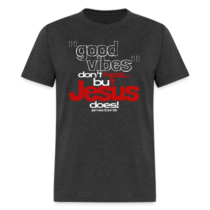Good Vibes Don't Heal, But Jesus Does! - heather black
