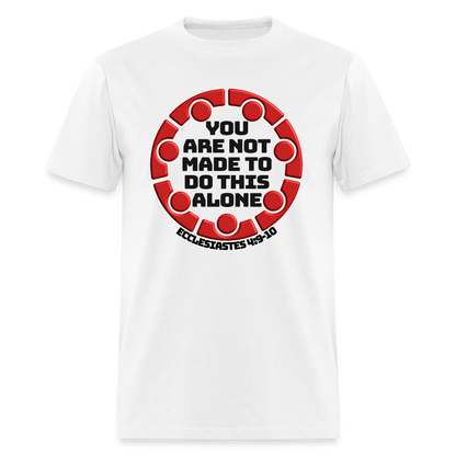 You Are Not Made To Do This Alone - white