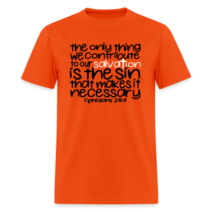 Only Thing We Contribute To Our Salvation - orange
