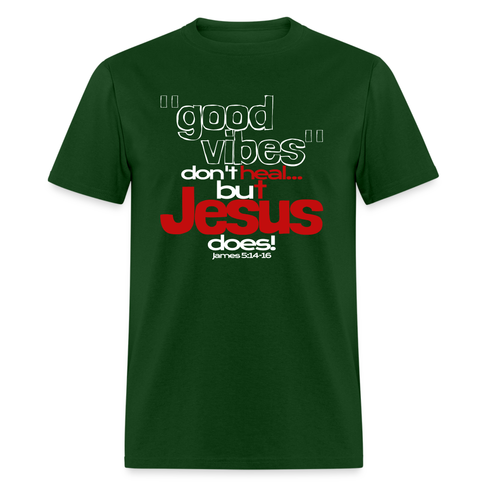 Good Vibes Don't Heal, But Jesus Does! - forest green
