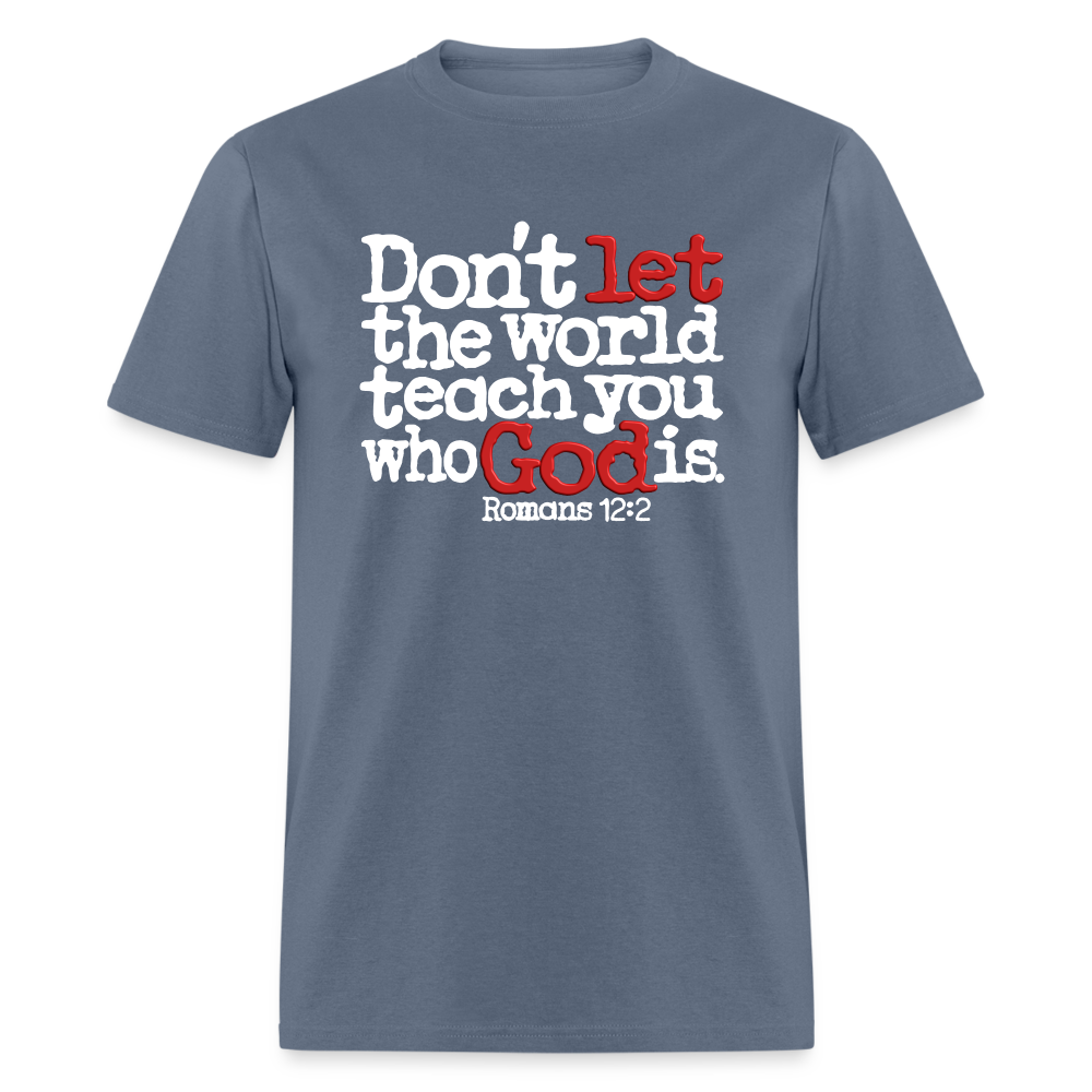 Don't Let the World Teach You Who God Is - denim