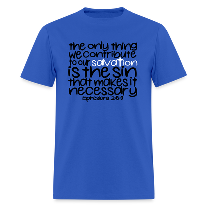 Only Thing We Contribute To Our Salvation - royal blue