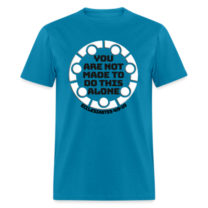 You Are Not Made To Do This Alone - turquoise