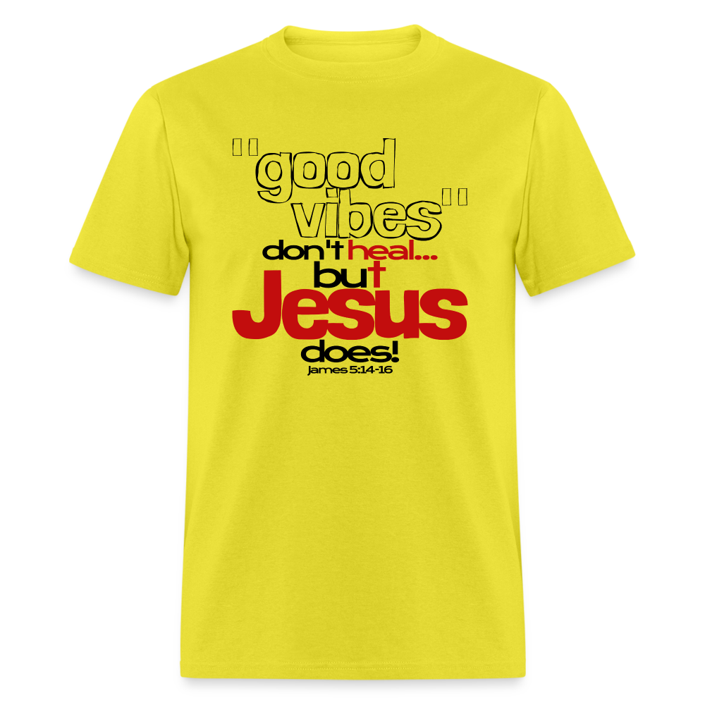 Good Vibes Don't Heal, But Jesus Does! - yellow