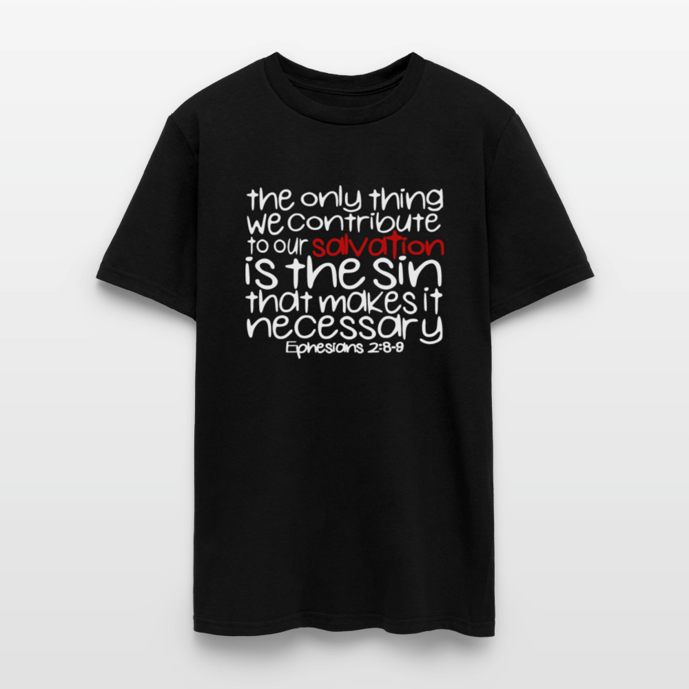 Only Thing We Contribute To Our Salvation - black