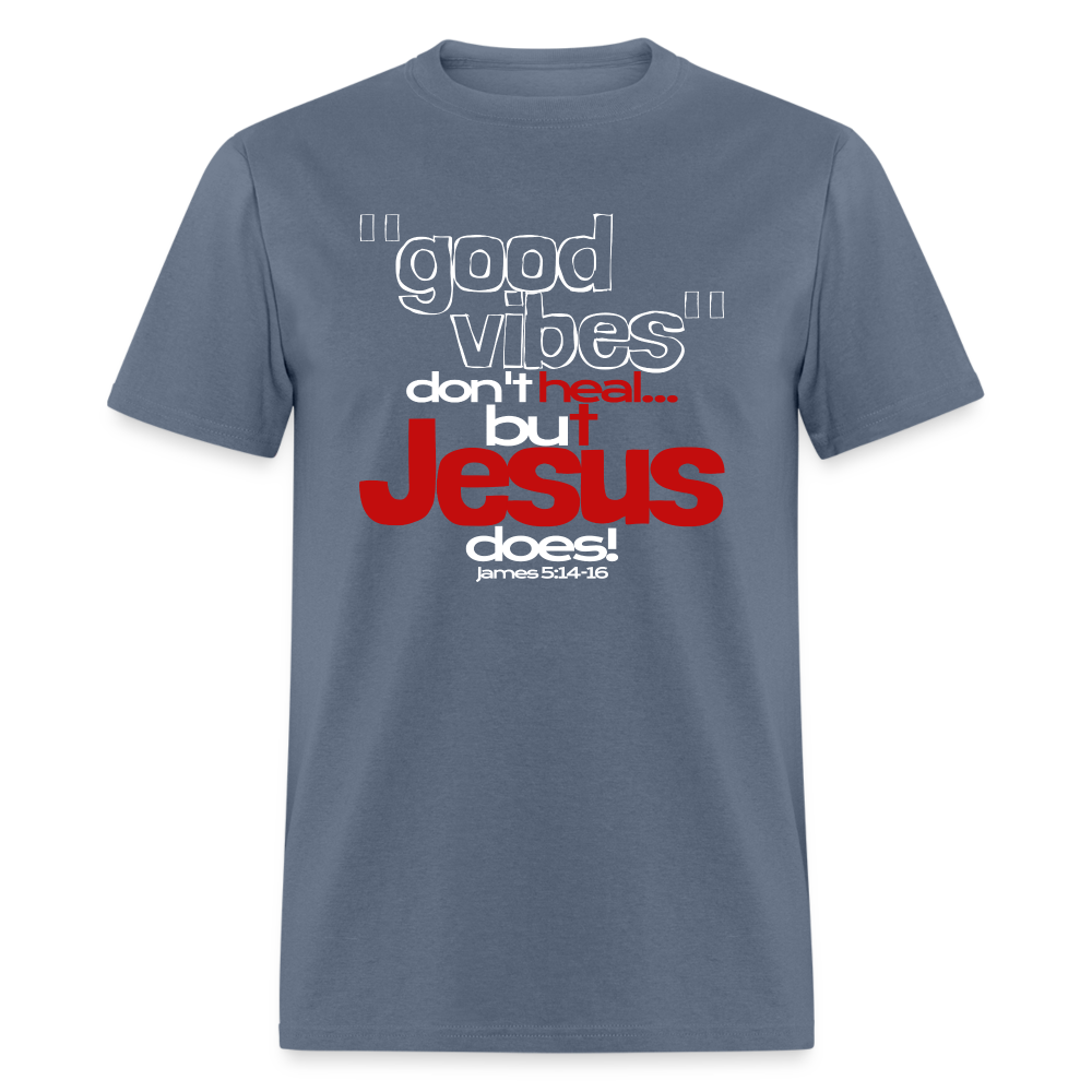 Good Vibes Don't Heal, But Jesus Does! - denim