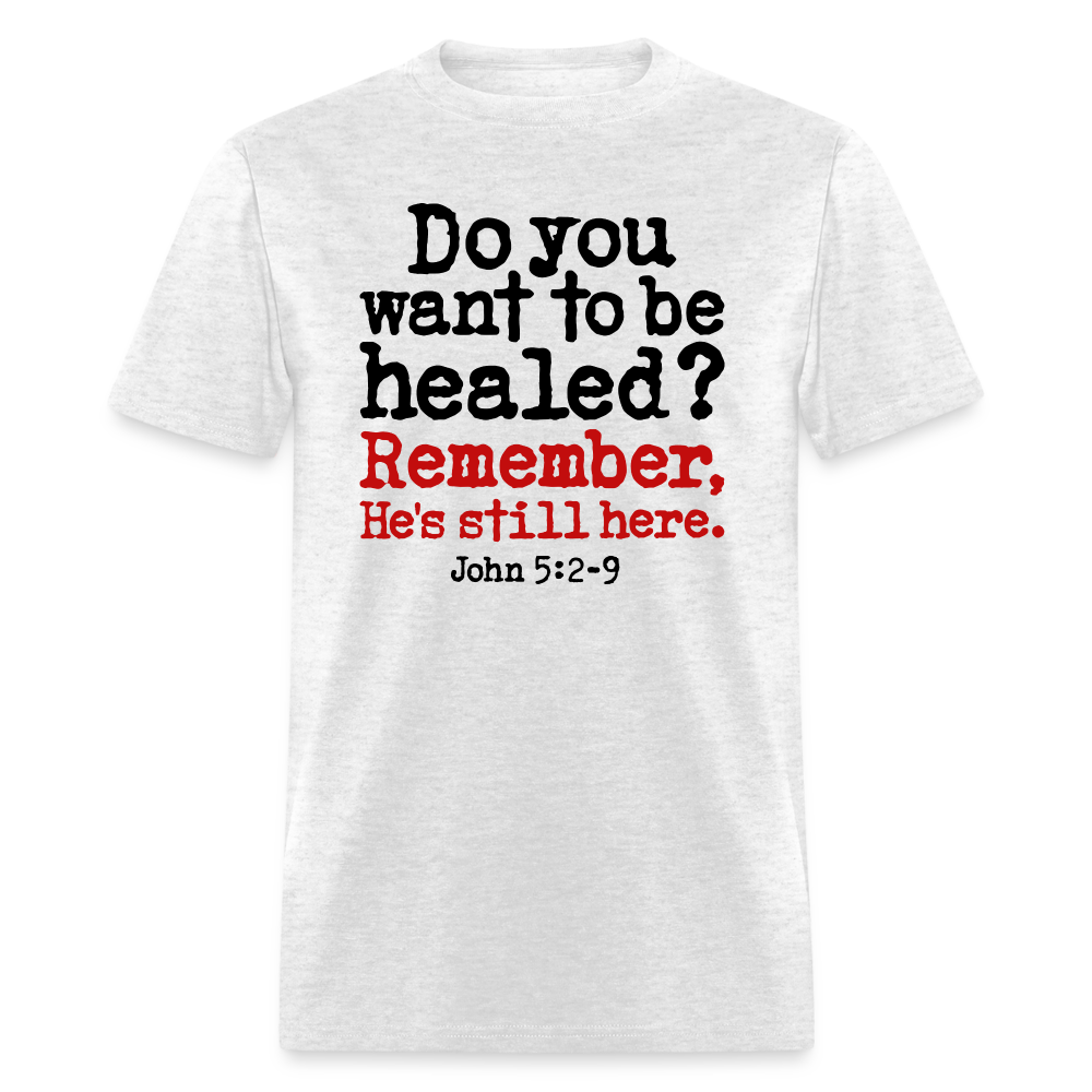 Do You Want To Be Healed - light heather gray
