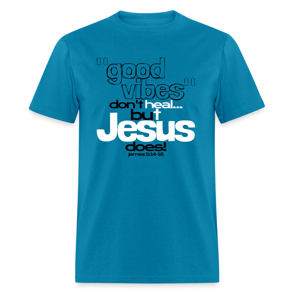 Good Vibes Don't Heal, But Jesus Does! - turquoise