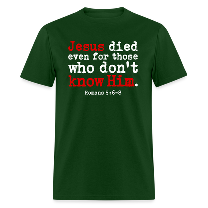 Jesus Died Even for Those Who Don't Know Him - forest green