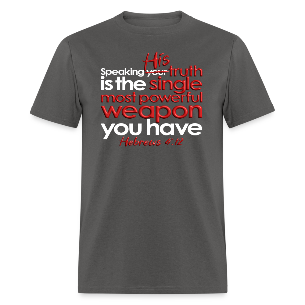 His Truth Single Most Powerful Weapon - charcoal