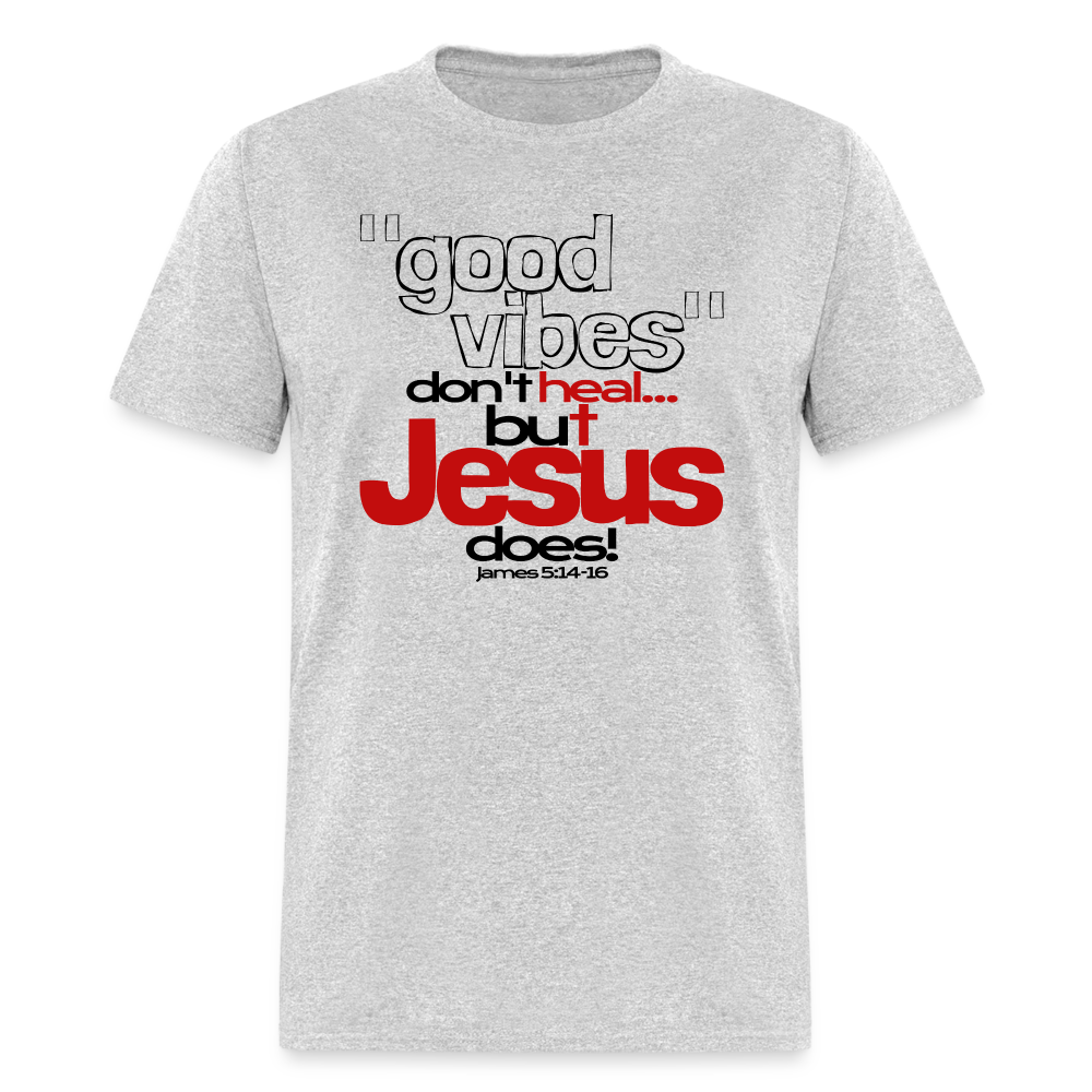 Good Vibes Don't Heal, But Jesus Does! - heather gray