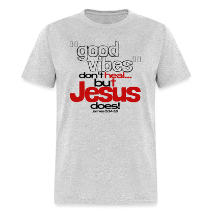 Good Vibes Don't Heal, But Jesus Does! - heather gray