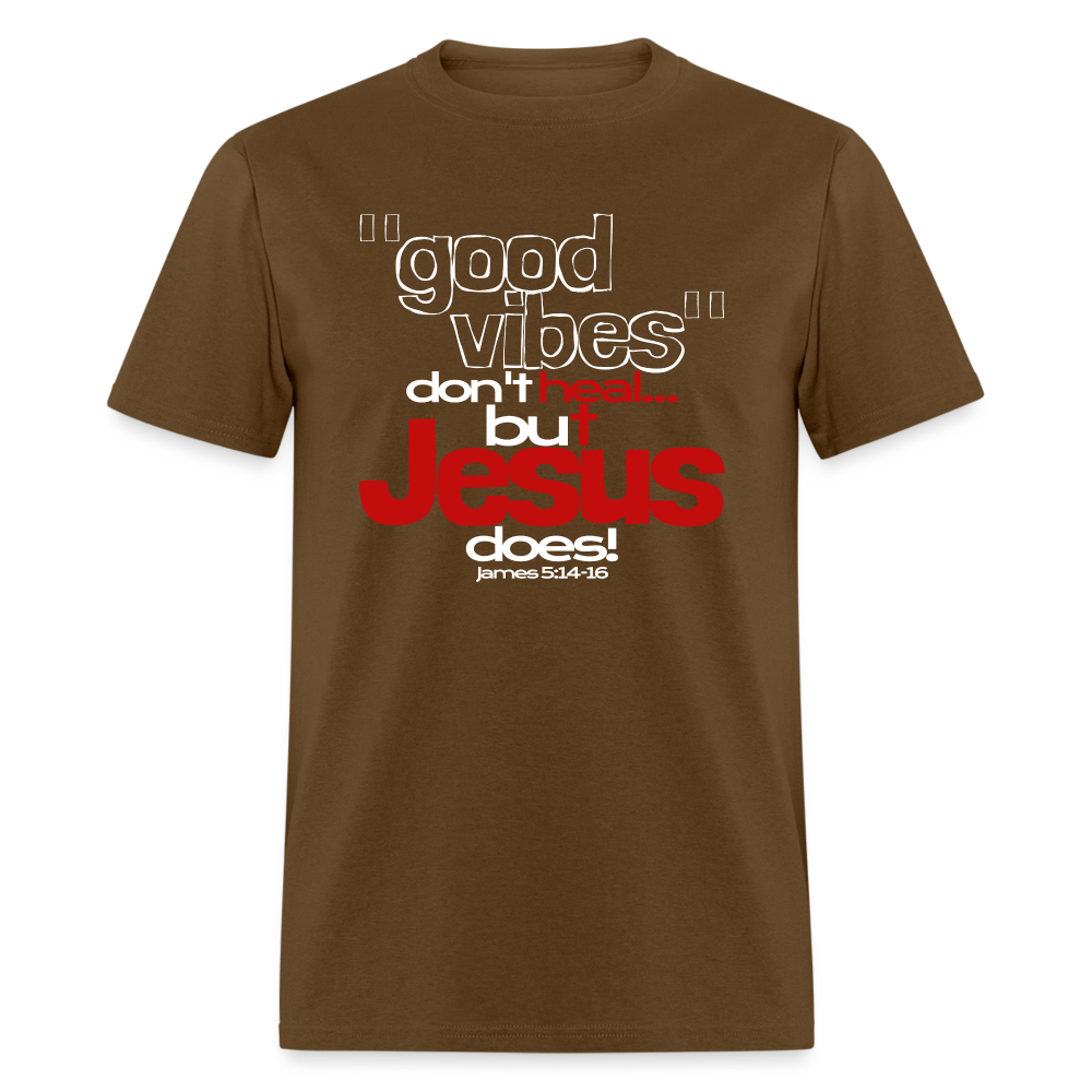 Good Vibes Don't Heal, But Jesus Does! - brown