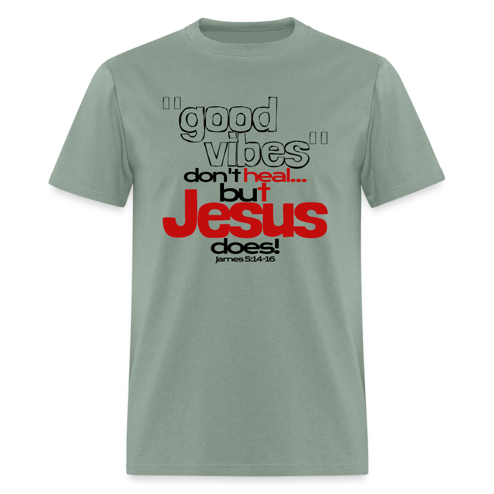 Good Vibes Don't Heal, But Jesus Does! - sage