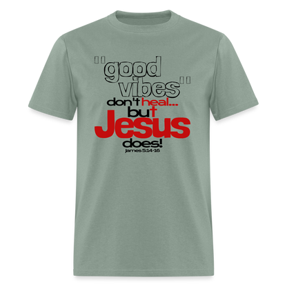 Good Vibes Don't Heal, But Jesus Does! - sage