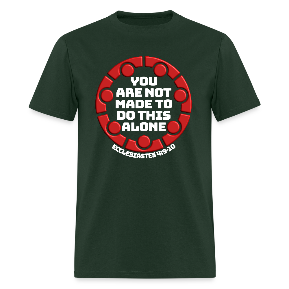 You Are Not Made To Do This Alone - forest green