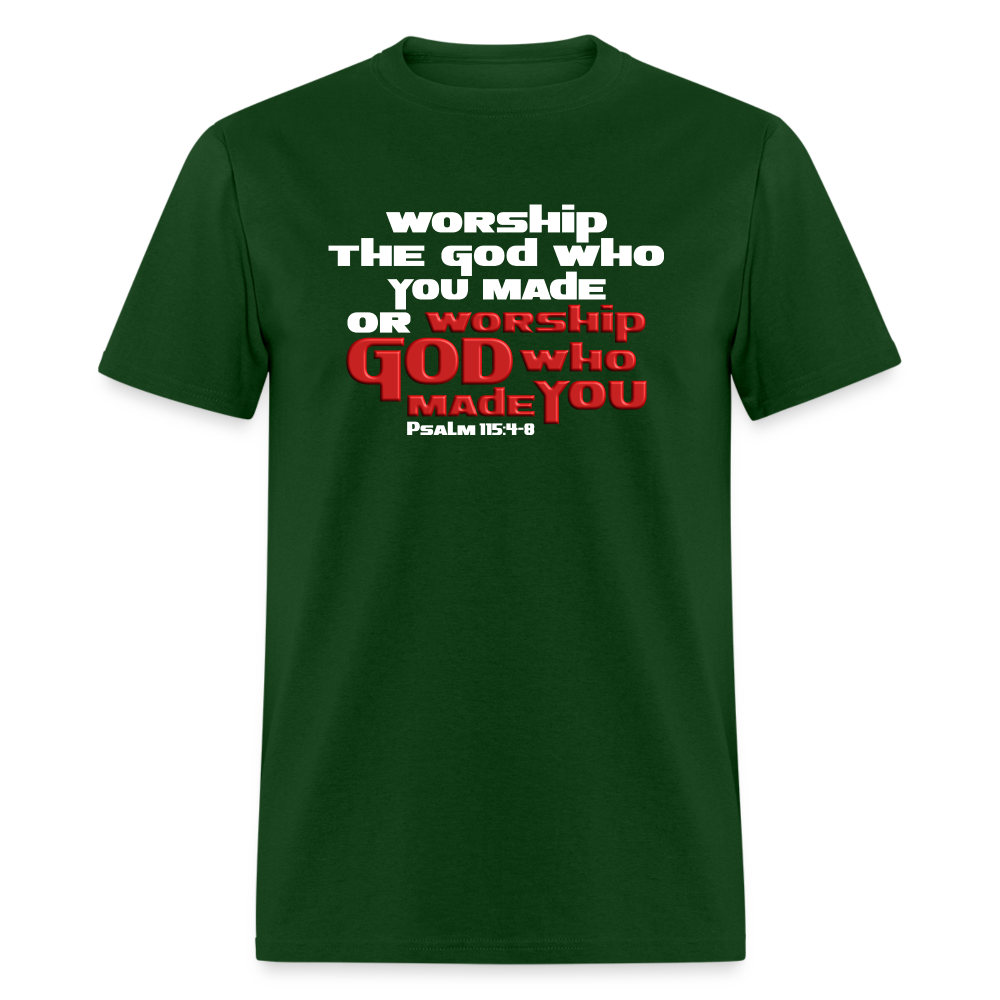 Worship GOD Who Made You - forest green