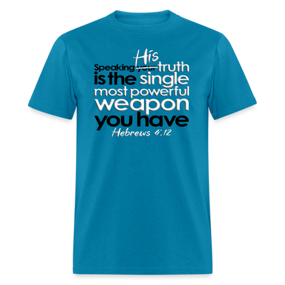 His Truth Single Most Powerful Weapon - turquoise