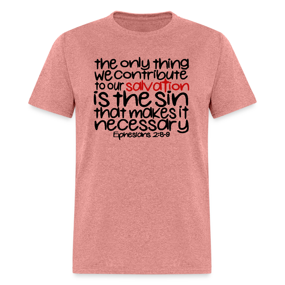 Only Thing We Contribute To Our Salvation - heather mauve