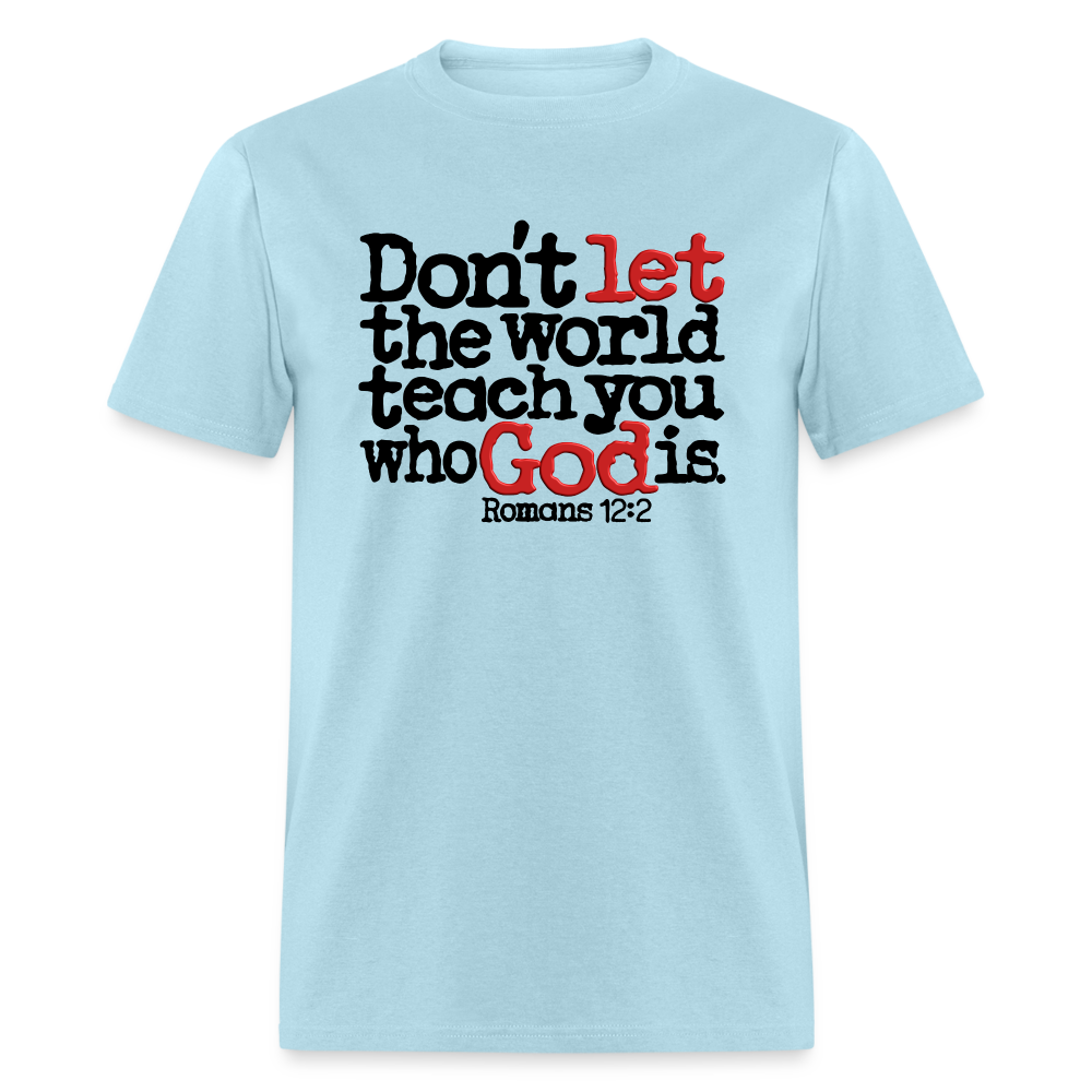 Don't Let the World Teach You Who God Is - powder blue