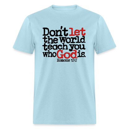 Don't Let the World Teach You Who God Is - powder blue